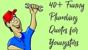 40+ Funny Plumbing Quotes for Youngsters