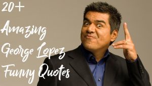 George Lopez Funny Quotes
