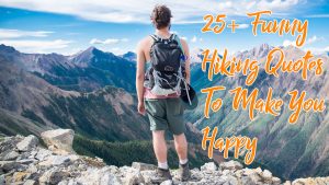 25+ Funny Hiking Quotes To Make You Happy