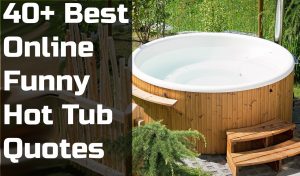 40+ Best Online Funny Hot Tub Quotes