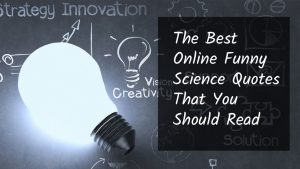 30+ Best Online Funny Science Quotes That You Should Read