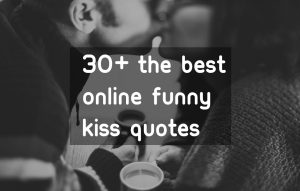 30+ The Best Online Funny Kiss Quotes