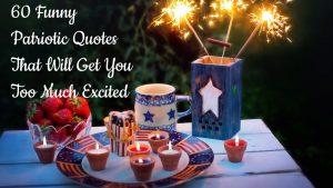 60+ Funny Patriotic Quotes That Will Get You Too Much Excited