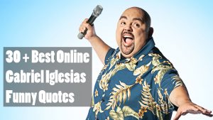 30 + Best Online Gabriel Iglesias Funny Quotes
