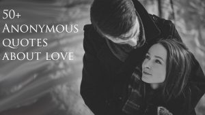 50+ best anonymous quotes about love