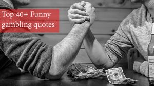 Top 40+ Funny gambling quotes