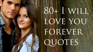80+ I will love you forever quotes