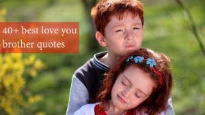 40+ best love you brother quotes
