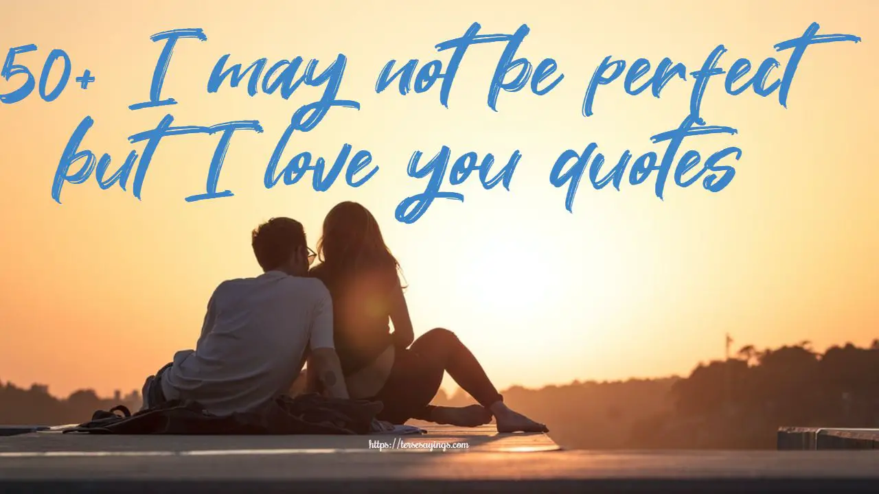 21 Love Quotes Not Perfect Alyssaaanayah