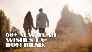 60+ New Year Wishes Ex-Boyfriend