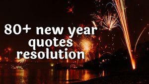 80+ New Years Resolution Quotes to Give You a Boost