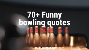 70+ funny bowling quotes