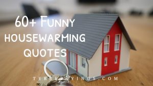 60+ Funny housewarming quotes