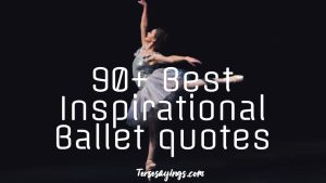 90+ Best Inspirational Ballet quotes