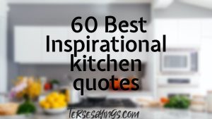 60 Best Inspirational kitchen quotes