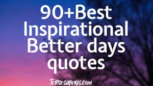 90+ Best Inspirational Better days quotes