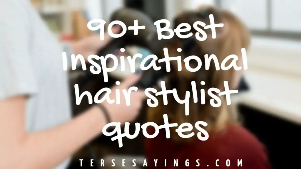 90 Best Inspirational Hair Stylist Quotes