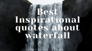 Inspirational quotes about waterfall