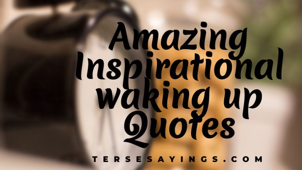 Amazing Inspirational waking up Quotes