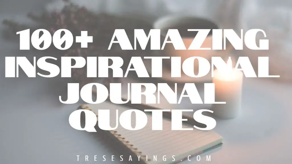 100+ Amazing Inspirational Journal Quotes