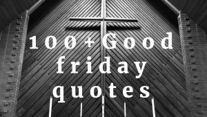100+ Happy good Friday Quotes and Sayings