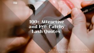 100+ Attractive and Eye-Catchy Lash Quotes