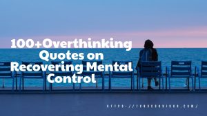 100+ Overthinking Quotes on Recovering Mental Control