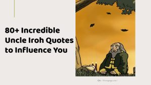 80+ Incredible Uncle Iroh Quotes to Influence You