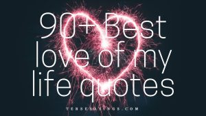 90+ Best love of my life quotes