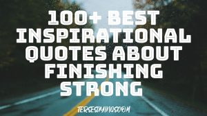 100+ Best Inspirational quotes about finishing strong