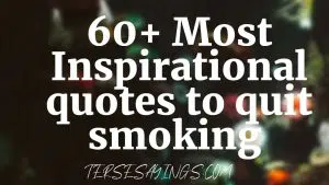 60+ Most Inspirational quotes to quit smoking