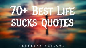 70+ Best Life sucks quotes