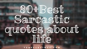 80+ Best Sarcastic quotes about life