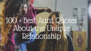 100 + Best Aunt Quotes About the Unique Relationship