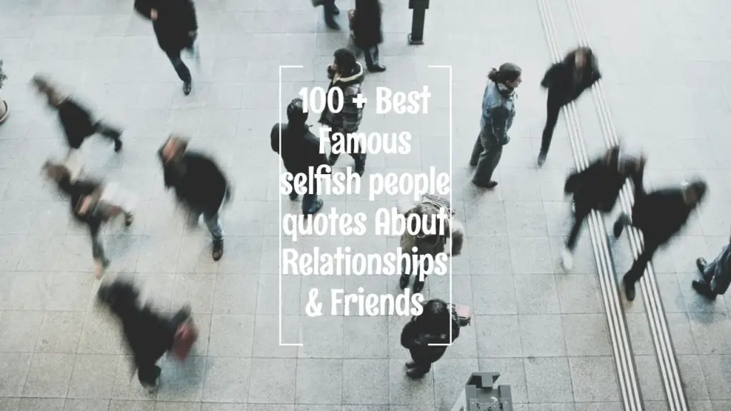 100___best_famous_selfish_people_quotes_about_relationships___friends