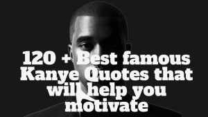 120 + Best famous Kanye Quotes that will help you motivate