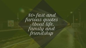 80 + fast and furious quotes About life, family and friendship
