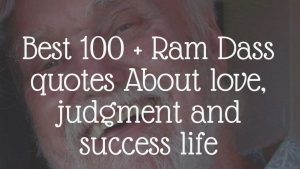 Best 100 + Ram Dass quotes About love, judgmentand success life
