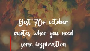 Best 70+ october quotes when you need some inspiration