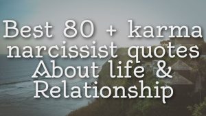 Best 80 + karma narcissist quotes About life & Relationship