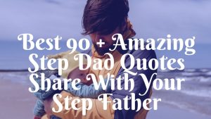 Best 90 + Amazing Step Dad Quotes  Share With Your Step Father