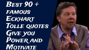 Best 90 + famous Eckhart Tolle quotes Give you Power and Motivate