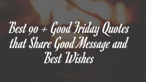 Best 90 + Good Friday Quotes that Share Good Message and Best  Wishes