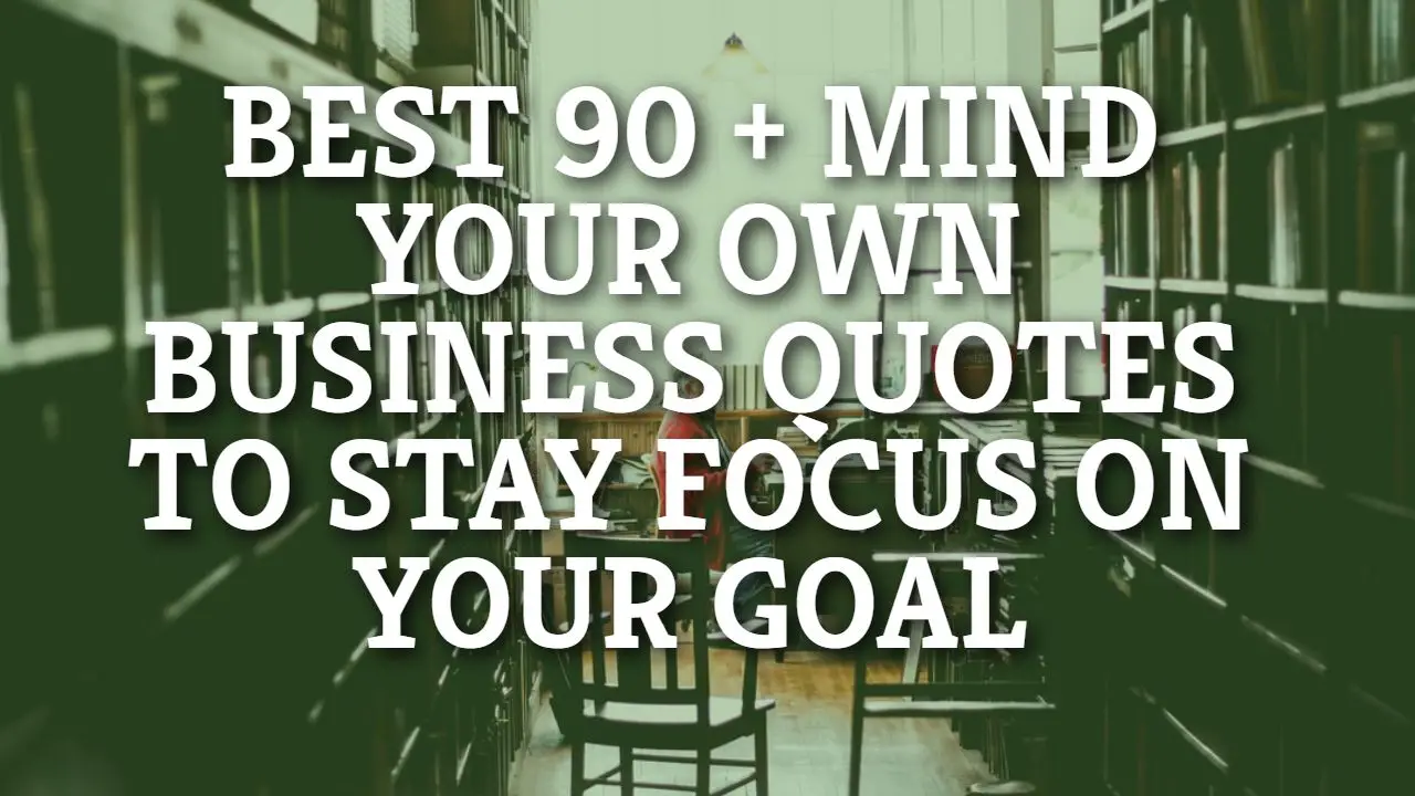 best_90___mind_your_own_business_quotes_to_stay_focus_on_your_goal