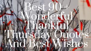 Best 90 + Wonderful Thankful Thursday Quotes And Best Wishes