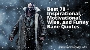 Best 70 + Inspirational, Motivational and Funny Bane Quotes