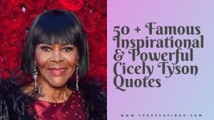 50 + Famous Inspirational & Influential Cicely Tyson Quotes