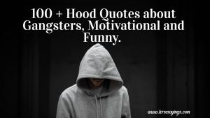 100 + Hood Quotes about Gangsters, Motivational and Funny