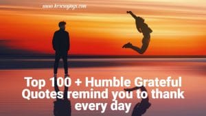 Top 100 + Humble Grateful Quotes remind you to thank every day