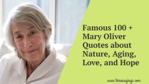 Famous 100 + Mary Oliver Quotes about Nature, Aging, Love, and Hope